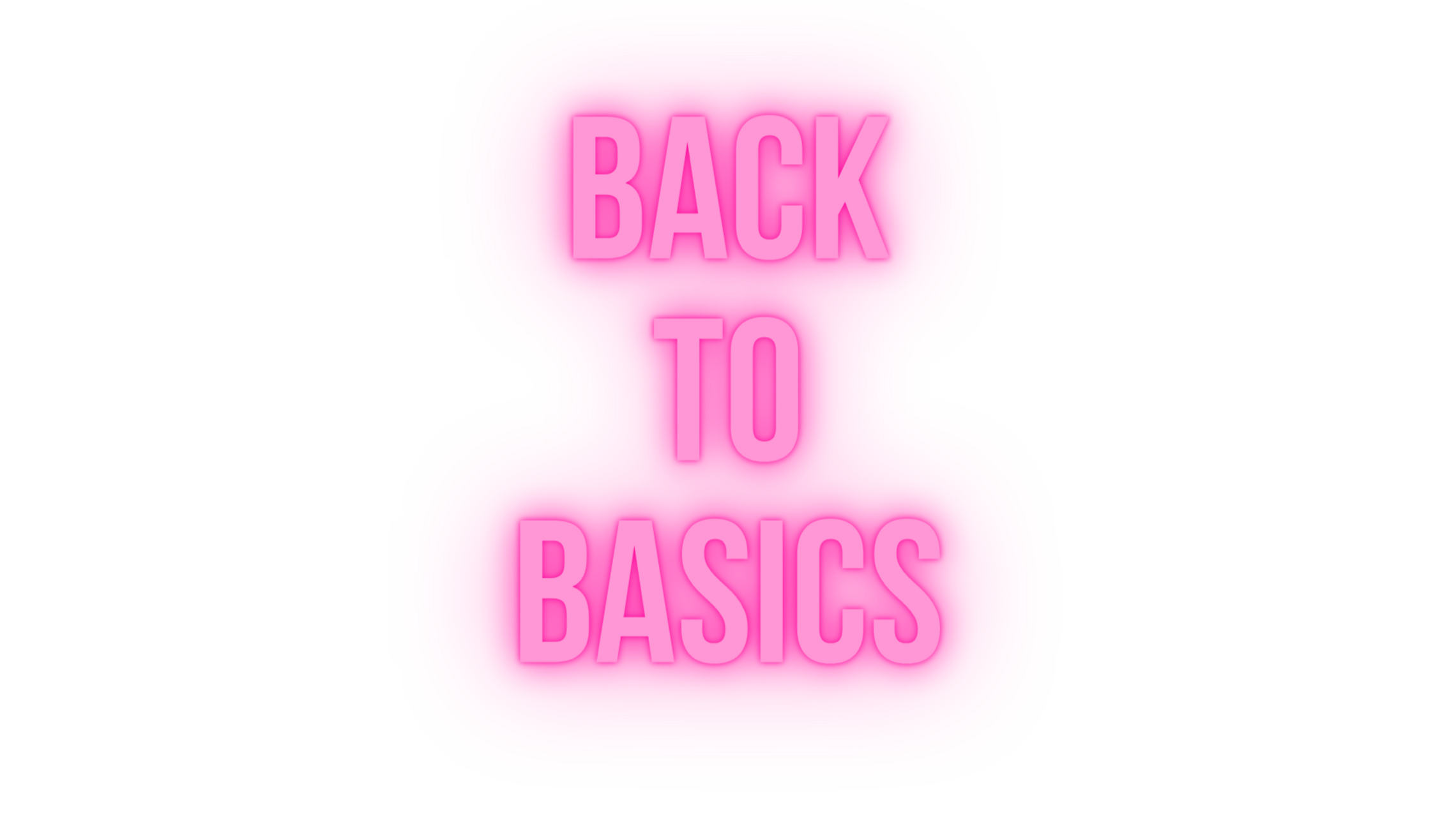 Start Here: Back to Basics